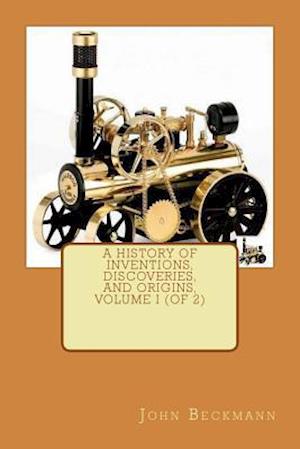 A History of Inventions, Discoveries, and Origins, Volume I (of 2)