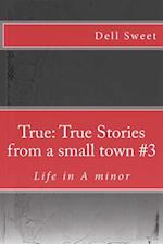 True: True Stories from a small town #3: Life in A minor 