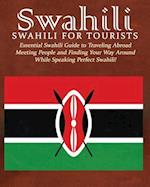 Swahili: Swahili for Tourists: Essential Swahili Guide to Traveling Abroad Finding Your Way Around and Meeting People While Speaking Perfect Swahili! 