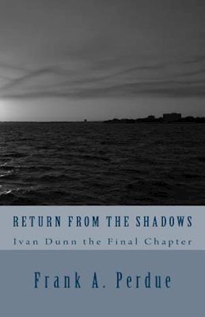 Return From the Shadows-Ivan Dunn the Final Chapter