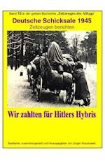 Deutsche Schicksale um 1945 - Wir zahlten fuer Hitlers Hybris