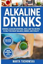 Alkaline Drinks: Original Alkaline Smoothie, Juice, and Tea Recipes to Help You Enjoy Balance, Energy, and Vitality 
