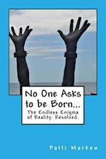 No One Asks to Be Born...
