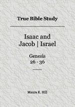 True Bible Study - Isaac and Jacob-Israel Genesis 26-36