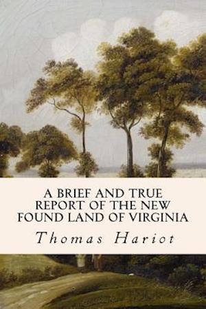 A Brief and True Report of the New Found Land of Virginia