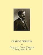 Debussy: D'un Cahier D'Esquisses L. 99 