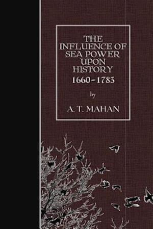 The Influence of Sea Power Upon History, 1660-1783