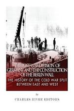 The Post-War Division of Germany and the Construction of the Berlin Wall