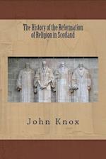 The History of the Reformation of Religion in Scotland