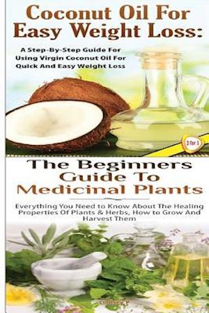 Coconut Oil for Easy Weight Loss & the Beginners Guide to Medicinal Plants