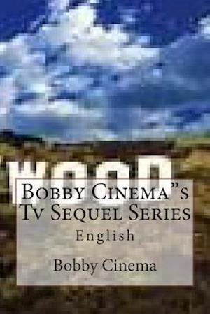 Bobby Cinema"s Tv Sequel Series