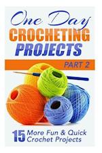 One Day Crocheting Projects Part II