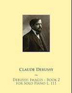 Debussy: Images - Book 2 for Solo Piano L. 111 