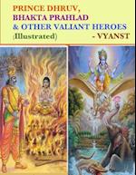 Prince Dhruv, Bhakta Prahlad and Other Valiant Heroes (Illustrated)