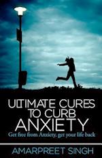 Ultimate Cures to Curb Anxiety