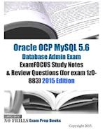 Oracle OCP MySQL 5.6 Database Admin Exam ExamFOCUS Study Notes & Review Questions (for exam 1z0-883)