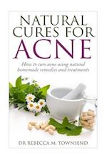 Natural cures for acne: How to cure acne using natural homemade remedies and treatments 