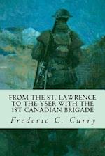 From the St. Lawrence to the Yser with the 1st Canadian Brigade