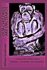 Our Children Are Orchards: - collected poems about animals, children and pregancy 