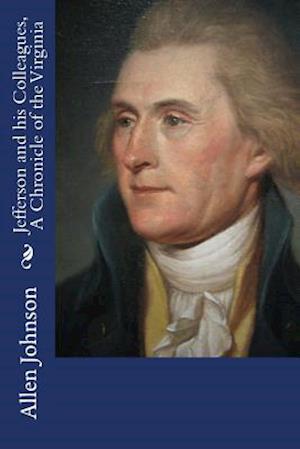 Jefferson and His Colleagues, a Chronicle of the Virginia