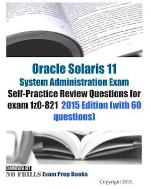 Oracle Solaris 11 System Administration Exam Self-Practice Review Questions for exam 1z0-821