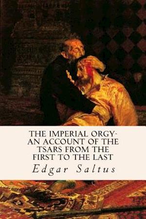 The Imperial Orgy-An Account of the Tsars from the First to the Last