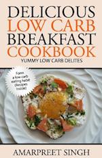 Delicious Low Carb Breakfast Cookbook- Yummy Low Carb Delights