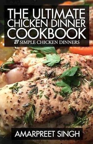 The Ultimate Chicken Dinner Cookbook