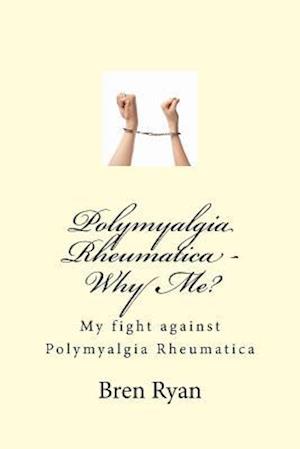 Polymyalgia Rheumatica - Why Me?