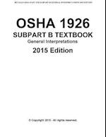 OSHA 1926 SUBPART B-General Interpretations Taxtbook 2015 Edition