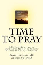 Time To Pray: A Biblical Guide to the Evangelistic Mission In America: Winning Souls to Jesus Christ 