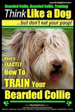Bearded Collie, Bearded Collie Training - Think Like a Dog But Don't Eat Your Poop!