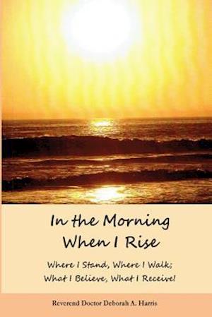 In the Morning When I Rise