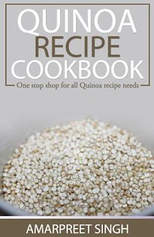 Quinoa Recipe Cookbook - All You Need to Be a Quinoa Expert