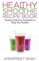 Smoothies - Healthy Smoothie Recipe Book