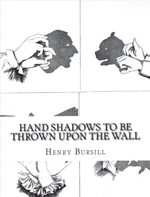 Hand Shadows to Be Thrown Upon the Wall