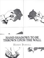 Hand Shadows to Be Thrown Upon the Wall