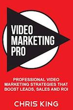 Video Marketing Pro: Professional Video Marketing Strategies that Boost Leads, Sales and ROI 