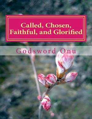 Called, Chosen, Faithful, and Glorified