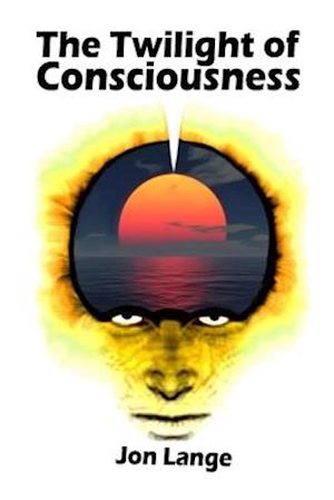 The Twilight of Consciousness