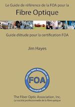 Le Guide de Reference de La Foa Pour La Fibre Optique Et Et Guide D'Etude Pour La Certification Foa