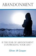 Abandonment: Is The Fear Of Abandonment Controlling Your Life? 