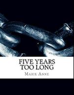 Five Years Too Long