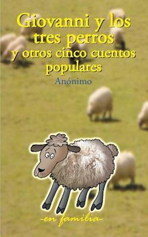 Giovanni Y Los Tres Perros Y Otros Cinco Cuentos Populares