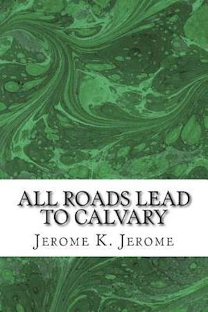 All Roads Lead to Calvary