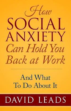 How Social Anxiety Can Hold You Back at Work