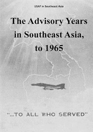 The Advisory Years in Southeast Asia, to 1965