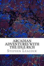 Arcadian Adventures With The Idle Rich