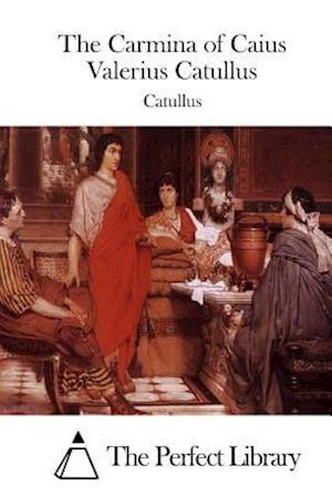 The Carmina of Caius Valerius Catullus