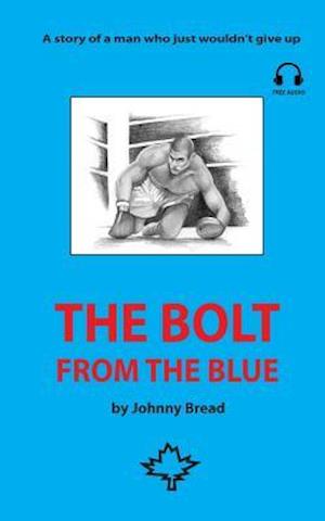 The Bolt from the Blue: A story of a man who just wouldn't give up